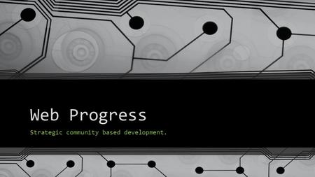 Web Progress Strategic community based development.