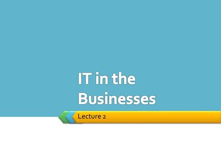 Lecture 2. 1.Organizational Level 2.Business Functions /Interests/Speciality 3.Supported Business Process(s) Information Systems serve different management.