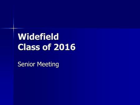 Widefield Class of 2016 Senior Meeting. Diploma Verification Verify your correct name on your diploma verification sheet. Verify your correct name on.