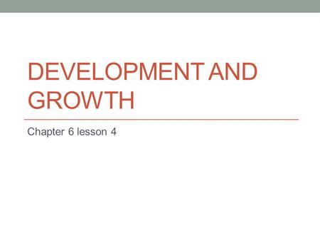 DEVELOPMENT AND GROWTH Chapter 6 lesson 4. Where Do Embryos Develop? After fertilization, the offspring may continue to develop in different ways. 1.