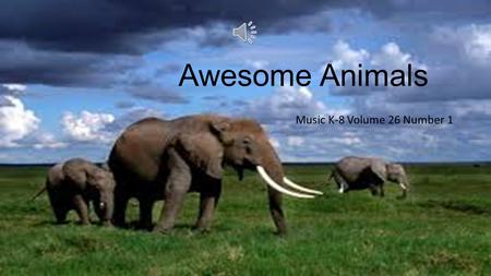 Awesome Animals Music K-8 Volume 26 Number 1.