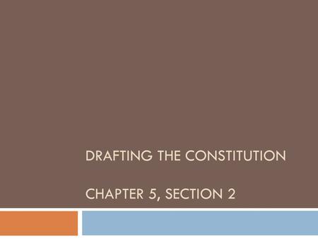 Drafting the Constitution Chapter 5, Section 2