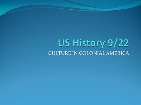 CULTURE IN COLONIAL AMERICA. Bell-ringer 9/21 Think of different regions in America today (South, Midwest, East coast, etc). How do they differ from each.