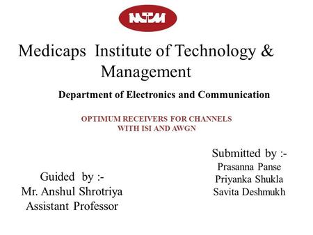 Medicaps Institute of Technology & Management Submitted by :- Prasanna Panse Priyanka Shukla Savita Deshmukh Guided by :- Mr. Anshul Shrotriya Assistant.