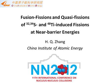 Fusion-Fissions and Quasi-fissions of 32,34 S- and 48 Ti-induced Fissions at Near-barrier Energies H. Q. Zhang China Institute of Atomic Energy 中国原子能科学研究院.