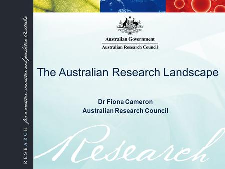 The Australian Research Landscape Dr Fiona Cameron Australian Research Council.