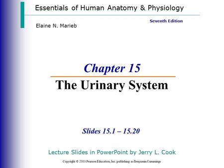 Essentials of Human Anatomy & Physiology Copyright © 2003 Pearson Education, Inc. publishing as Benjamin Cummings Slides 15.1 – 15.20 Seventh Edition Elaine.