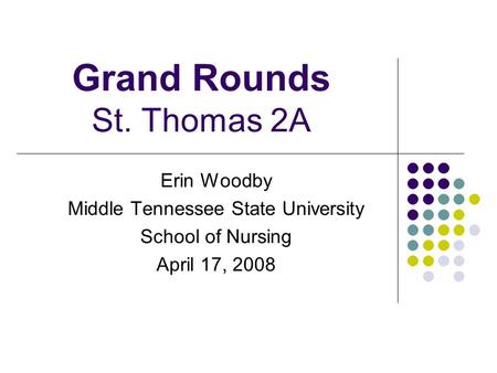 Grand Rounds St. Thomas 2A Erin Woodby Middle Tennessee State University School of Nursing April 17, 2008.