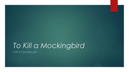 To Kill a Mockingbird UNIT 2 VOCABULARY. 1) Amiable adj. Diffusing warmth and friendliness.