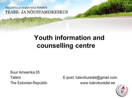 Youth information and counselling centre Suur Ameerika 35 TallinnE-post: The Estonian Republic