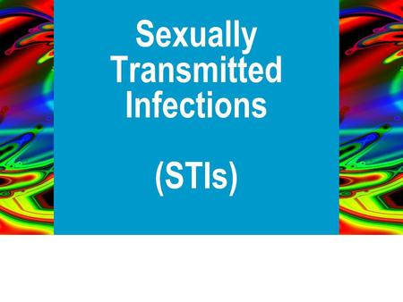 Sexually Transmitted Infections www.healthunit.org Sexually Transmitted Infections (STIs)