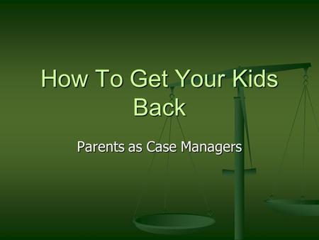 How To Get Your Kids Back Parents as Case Managers.