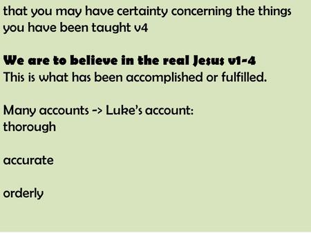 That you may have certainty concerning the things you have been taught v4 We are to believe in the real Jesus v1-4 This is what has been accomplished or.