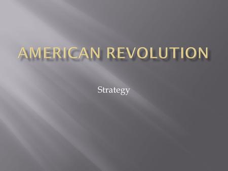 Strategy.  Strategy: An overall plan of action.  British Goal: To seize the Hudson River Valley and cut off New England from other states.  British.