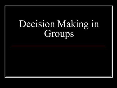 Decision Making in Groups. Outline I. Problems in Decision Making Failure to share information Risky shift/polarization II. Video: GroupThink.