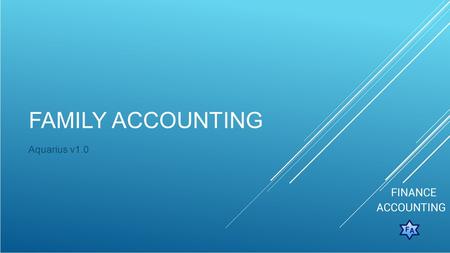 FAMILY ACCOUNTING Aquarius v1.0. OUTLINES ► Daily record entry ► Reports ► Family-Accounting Settings ► Advanced functionality.