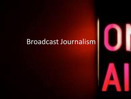 Broadcast Journalism. SWBAT write different broadcast lead sentences Do now: In packet, read pg 449-451.