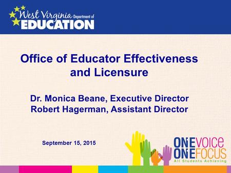 Office of Educator Effectiveness and Licensure Dr. Monica Beane, Executive Director Robert Hagerman, Assistant Director September 15, 2015.