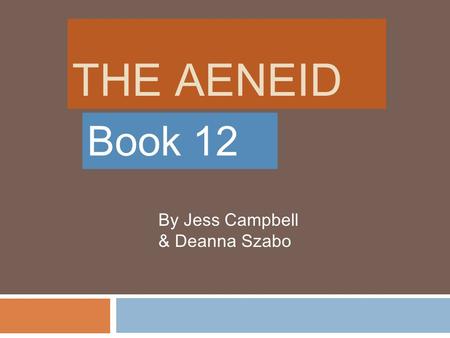 The Aeneid Book 12 By Jess Campbell & Deanna Szabo.