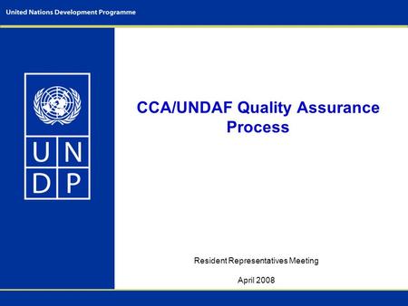 CCA/UNDAF Quality Assurance Process Resident Representatives Meeting April 2008.