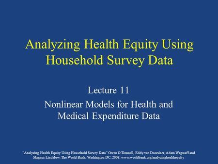 “Analyzing Health Equity Using Household Survey Data” Owen O’Donnell, Eddy van Doorslaer, Adam Wagstaff and Magnus Lindelow, The World Bank, Washington.