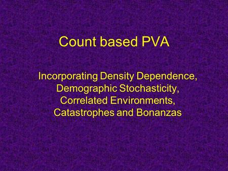 Count based PVA Incorporating Density Dependence, Demographic Stochasticity, Correlated Environments, Catastrophes and Bonanzas.