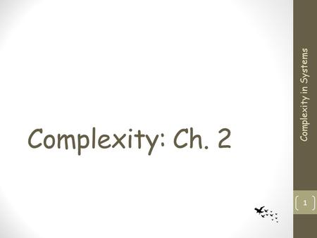 Complexity: Ch. 2 Complexity in Systems 1. Dynamical Systems Merely means systems that evolve with time not intrinsically interesting in our context What.