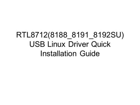 RTL8712(8188_8191_8192SU) USB Linux Driver Quick Installation Guide