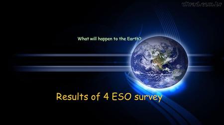 What will happen to the Earth? Results of 4 ESO survey.