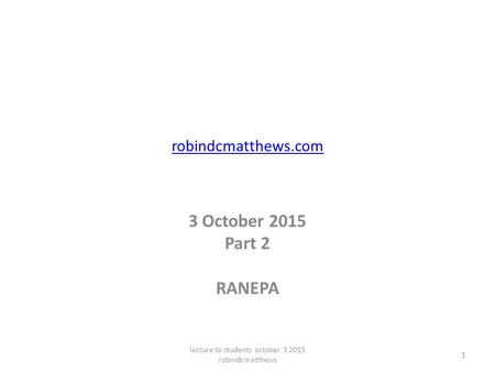 Robindcmatthews.com 3 October 2015 Part 2 RANEPA lecture to students october 3 2015 robindcmatthews 1.