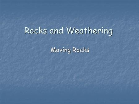 Rocks and Weathering Moving Rocks. Do rivers flow at the same rate all year round? As a river flows to the sea, the water carries rocks and stones along.