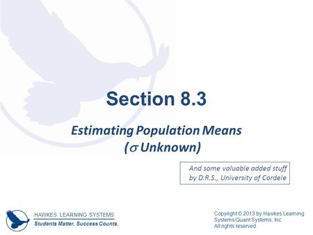 HAWKES LEARNING SYSTEMS Students Matter. Success Counts. Copyright © 2013 by Hawkes Learning Systems/Quant Systems, Inc. All rights reserved. Section 8.3.