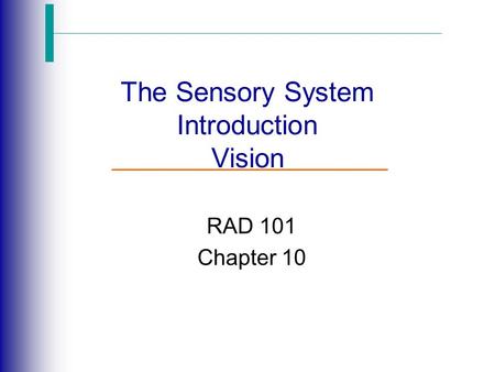 The Sensory System Introduction Vision RAD 101 Chapter 10.