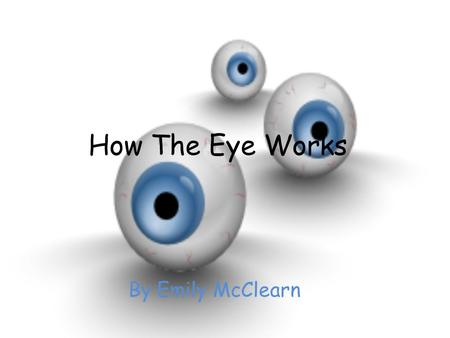 How The Eye Works By Emily McClearn.