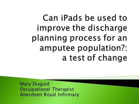 Mary Duguid Occupational Therapist Aberdeen Royal Infirmary.