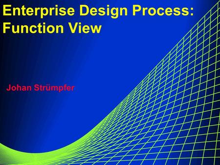 Enterprise Design Process: Function View Johan Strümpfer.