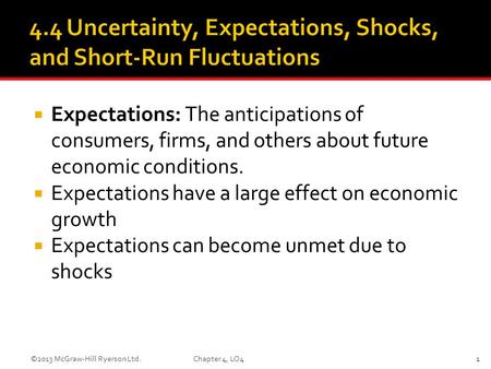  Expectations: The anticipations of consumers, firms, and others about future economic conditions.  Expectations have a large effect on economic growth.