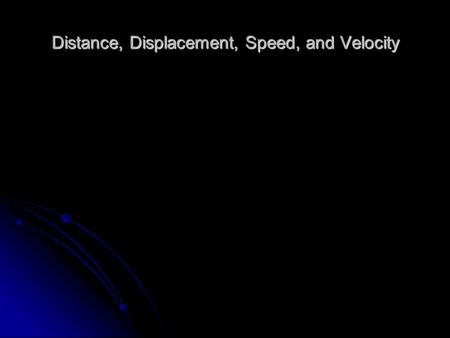 Distance, Displacement, Speed, and Velocity