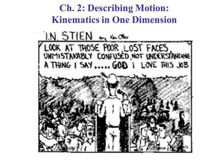 Ch. 2: Describing Motion: Kinematics in One Dimension.