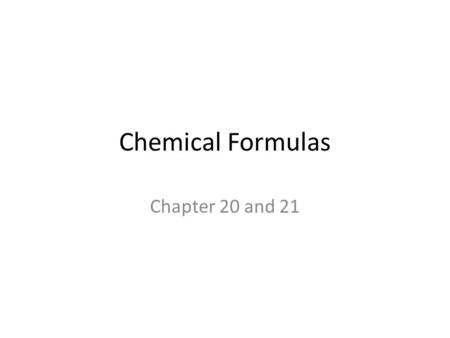 Chemical Formulas Chapter 20 and 21. Products and Reactants Symbols Reactant (s) Product (s) A (s) solid + B (g) gas C (l) liquid + P ( aq) aqueous dissolved.