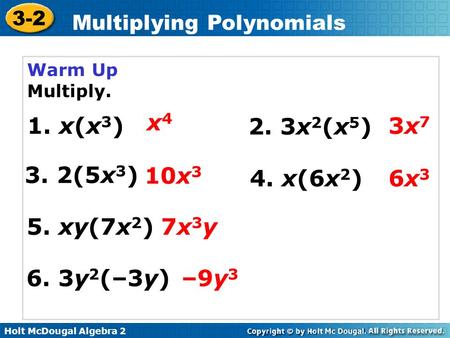 x4 1. x(x3) 2. 3x2(x5) 3x7 3. 2(5x3) 10x3 4. x(6x2) 6x3 5. xy(7x2)