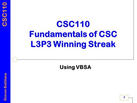 CSC110 Steven Battilana 1 CSC110 Fundamentals of CSC L3P3 Winning Streak Using VBSA.