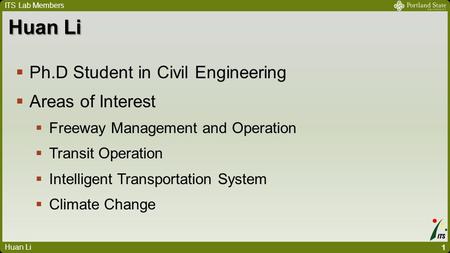 ITS Lab Members  Ph.D Student in Civil Engineering  Areas of Interest  Freeway Management and Operation  Transit Operation  Intelligent Transportation.