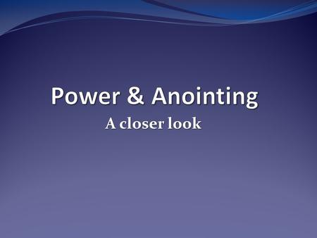 A closer look. On Power…. Eph 1: 18-19 “ I pray that the eyes of your heart may be enlightened so that you will know what is the hope of His calling,