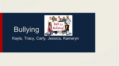 Bullying Kayla, Tracy, Carly, Jessica, Kameryn. Assembly Audience Elementary School Kindergarten through fourth grade.