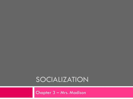 SOCIALIZATION Chapter 3 – Mrs. Madison. What Is Human Nature?  How much of a person’s characteristics come from nature (heredity) and how much from nurture.