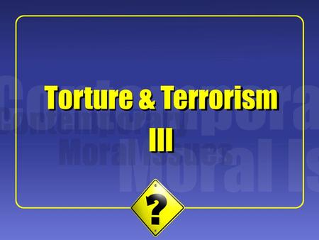 1 Torture & Terrorism III. 2 Uwe Steinhoff: “The Case for Dirty Harry and against Alan Dershowitz” Steinhoff’s Project Shue’s interpretation of torture.