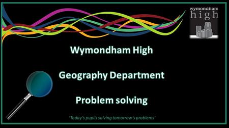 ‘Today’s pupils solving tomorrow’s problems’. What is problem solving? To us, problem solving is: Seeking relevant information to gain an understanding.