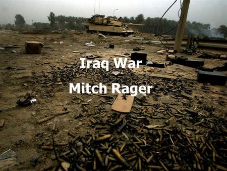 Iraq War Mitch Rager. Total American Troop Deaths: 4,500 Total American Troops wounded: 32,000 Iraqi Civilian Deaths: estimated over 100,000 Iraqi Police.