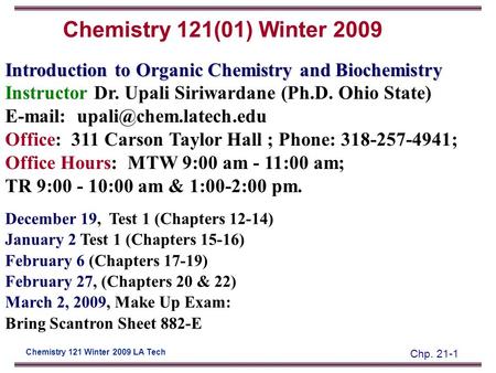 Chp. 21-1 Chemistry 121 Winter 2009 LA Tech Introduction to Organic Chemistry and Biochemistry Instructor Dr. Upali Siriwardane (Ph.D. Ohio State) E-mail: